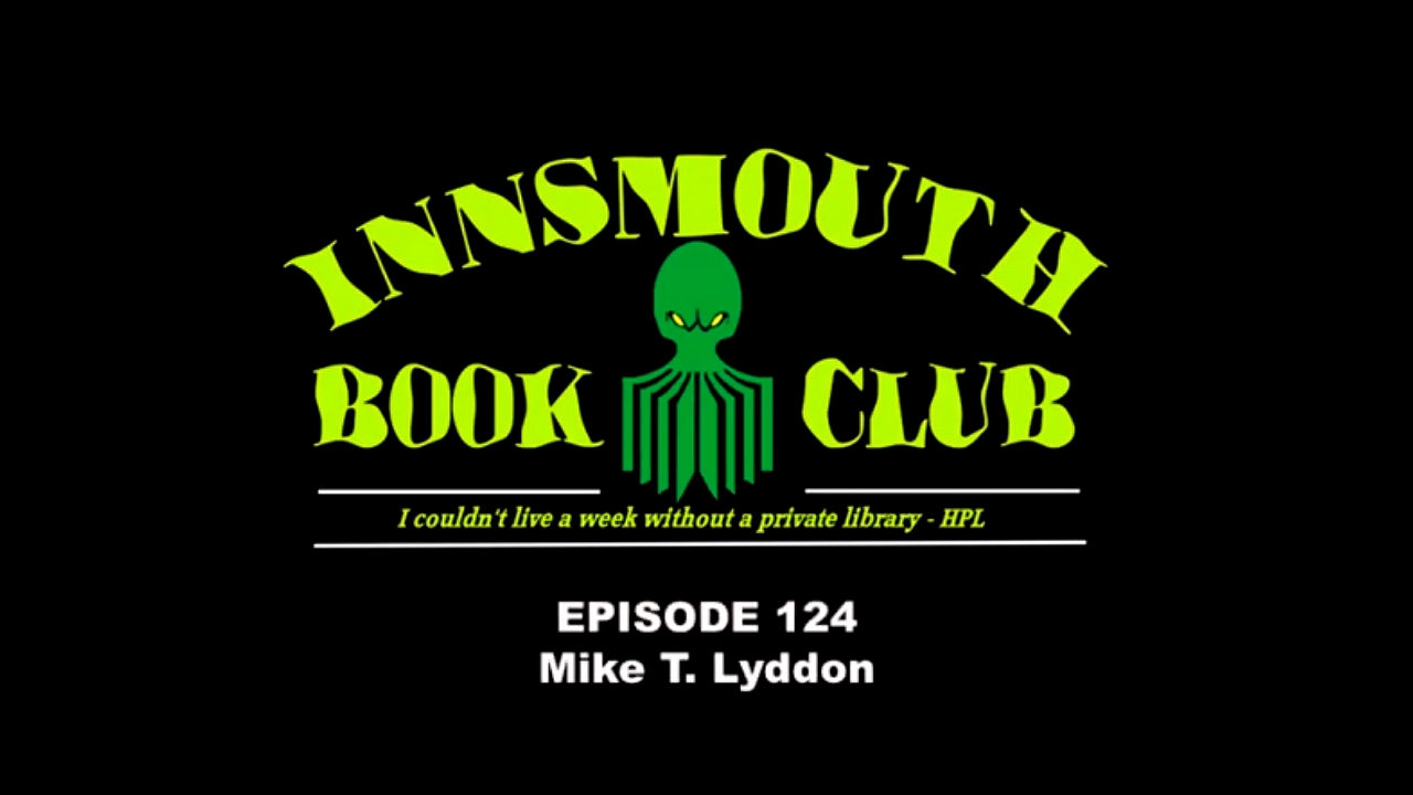 Innsmouth Book club Episode 124 - Mike T. Lyddon